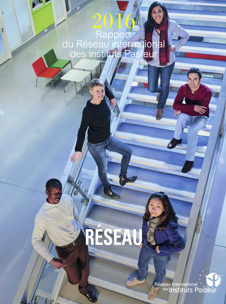 Rapport 2016 du réseau international de l'Institut Pasteur Rapport 2016 du réseau international de l'Institut Pasteur