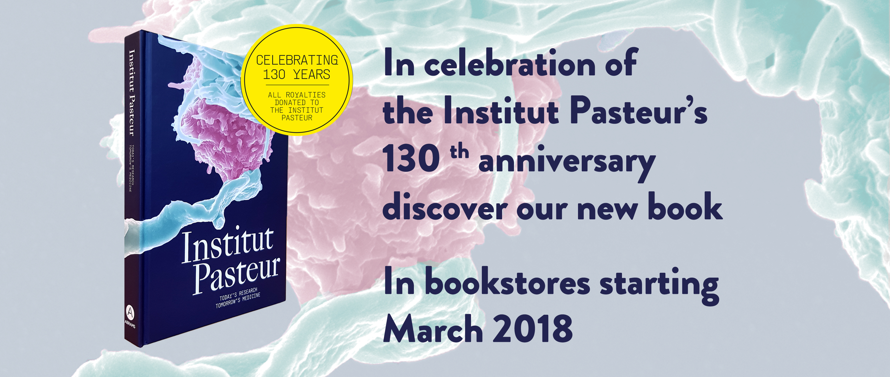 In celebration of the Institut Pasteur’s 130th anniversary Discover our new book In celebration of the Institut Pasteur’s 130th anniversary Discover our new book
