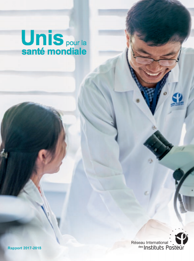 Rapport annuel International 2017 - 2018 Réseau des Instituts Pasteur Rapport annuel International 2017 - 2018 Réseau des Instituts Pasteur