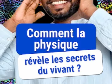 Comment la physique révèle les secrets du vivant ?