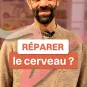 Réparer le cerveau