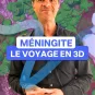 Méningite : le voyage en 3D
