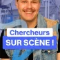 Chercheurs sur scène
