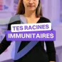 Tes racines immunitaires