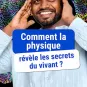 Comment la physique révèle les secrets du vivant ?